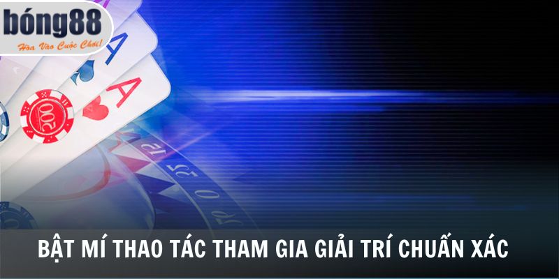 Bong88 Casino 3 Bật mí thao tác tham gia giải trí chuẩn xác