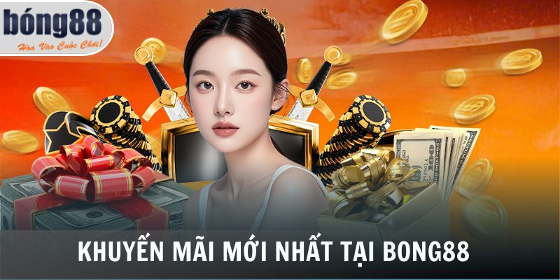 Khuyến mãi mới nhất tại Bong88