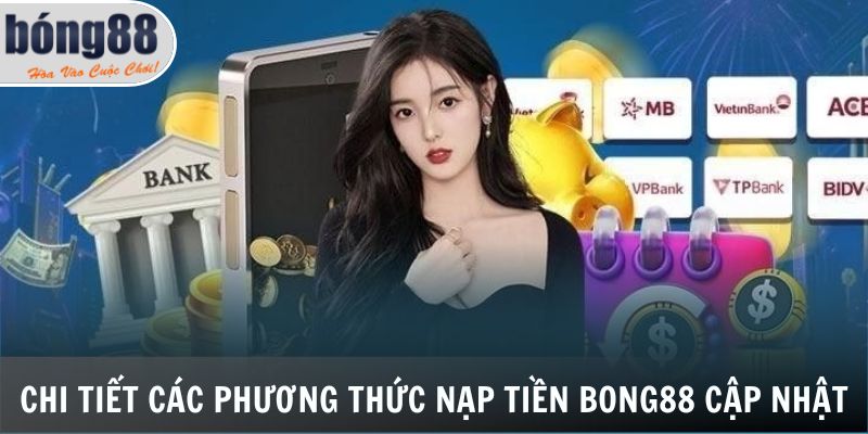 Chi tiết các phương thức nạp tiền Bong88 cập nhật