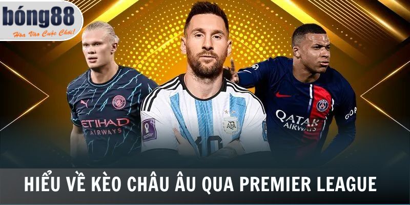 Cá Độ Bóng Đá Bong88 - Kênh Giải Trí Hàng Đầu Châu Á 2025 3 Hiểu về kèo châu Âu qua ví dụ Premier League