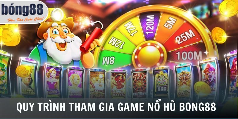 Quy trình tham gia game nổ hũ Bong88