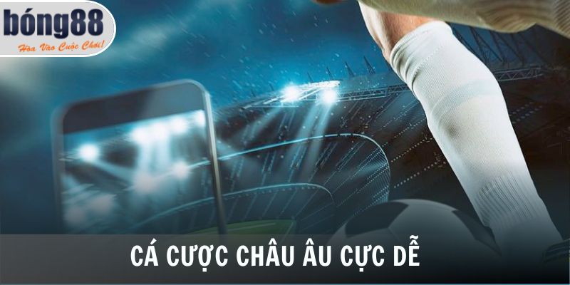 Cá cược châu Âu cực dễ 