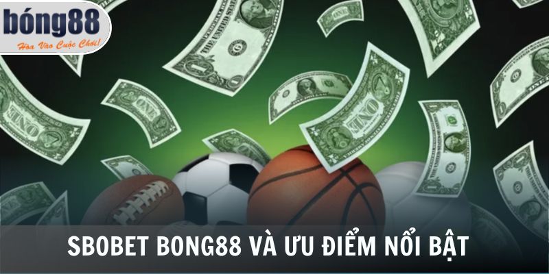 Sbobet Bong88 và ưu điểm nổi bật