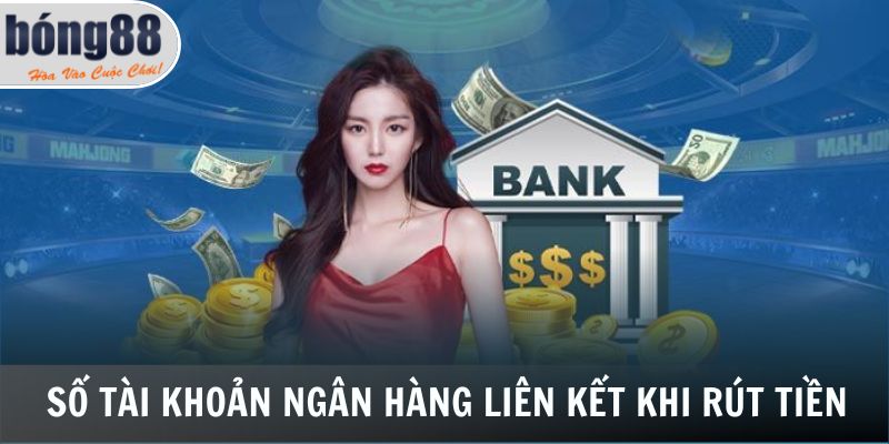 Số tài khoản ngân hàng liên kết khi rút tiền
